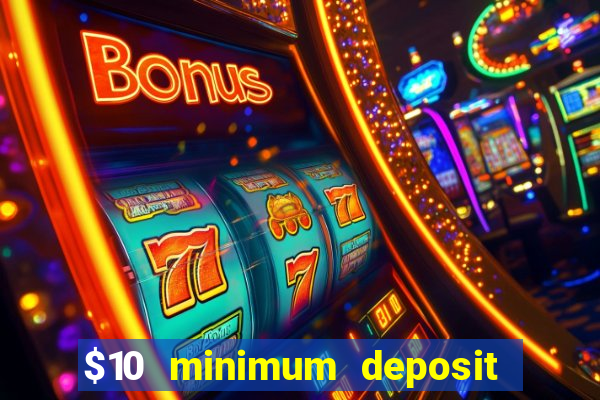 $10 minimum deposit online casino