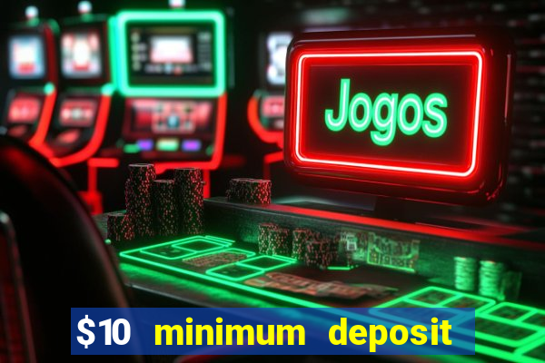 $10 minimum deposit online casino