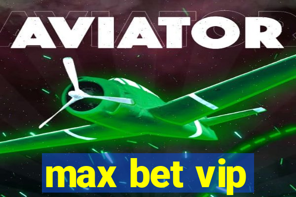 max bet vip