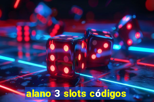 alano 3 slots códigos