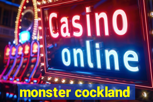 monster cockland