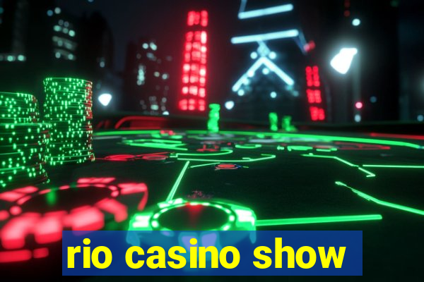 rio casino show