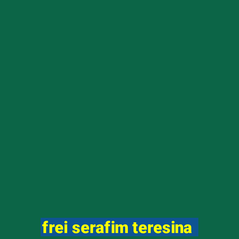 frei serafim teresina