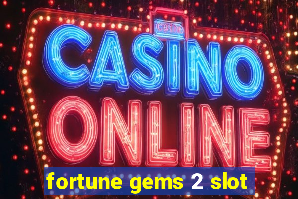 fortune gems 2 slot