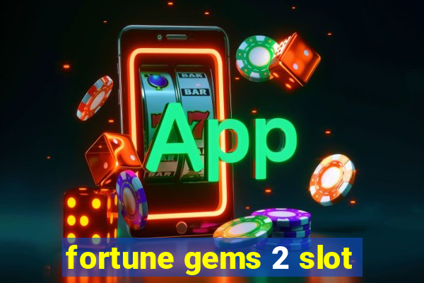 fortune gems 2 slot