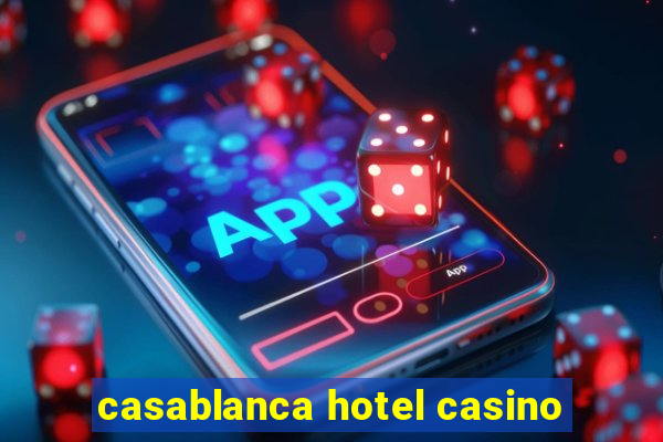 casablanca hotel casino