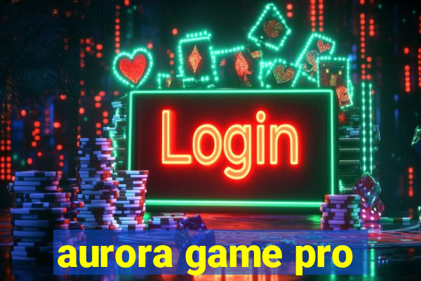 aurora game pro