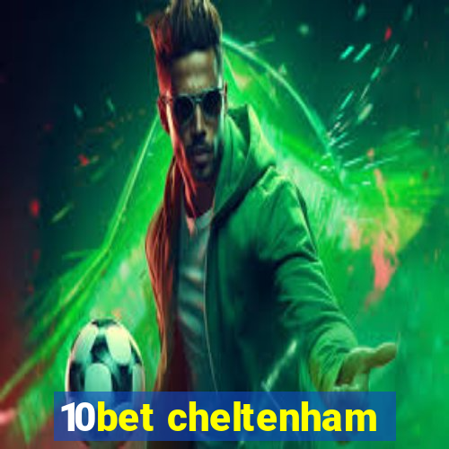 10bet cheltenham