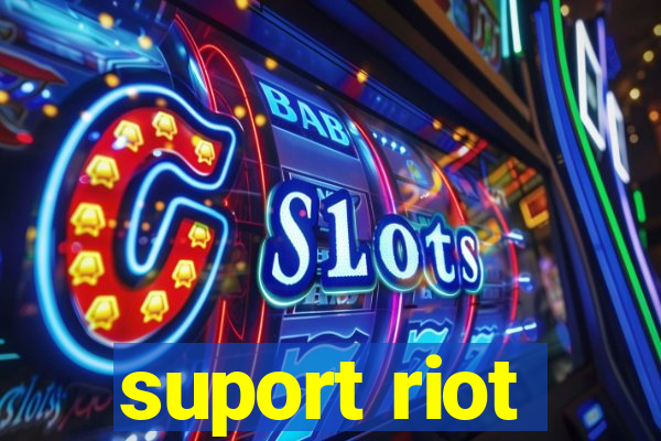 suport riot