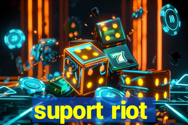 suport riot