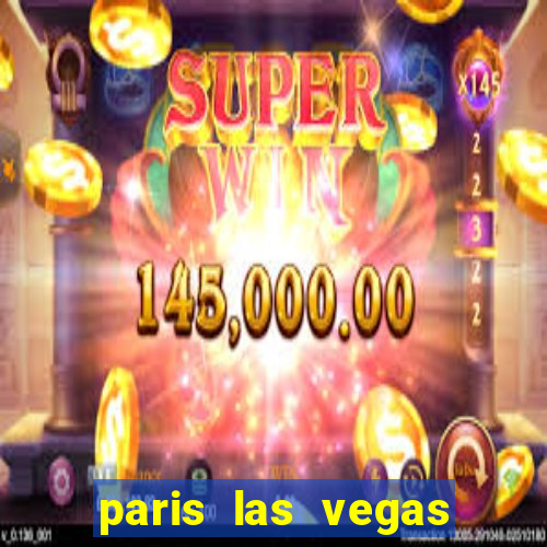 paris las vegas resort & casino las vegas