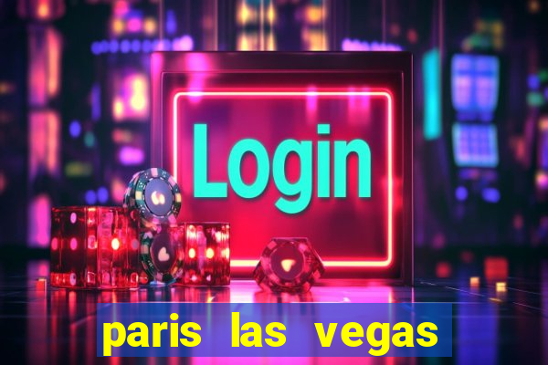 paris las vegas resort & casino las vegas