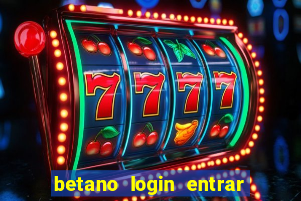 betano login entrar na minha conta agora site login