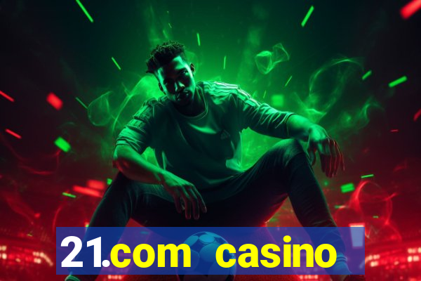 21.com casino betting online