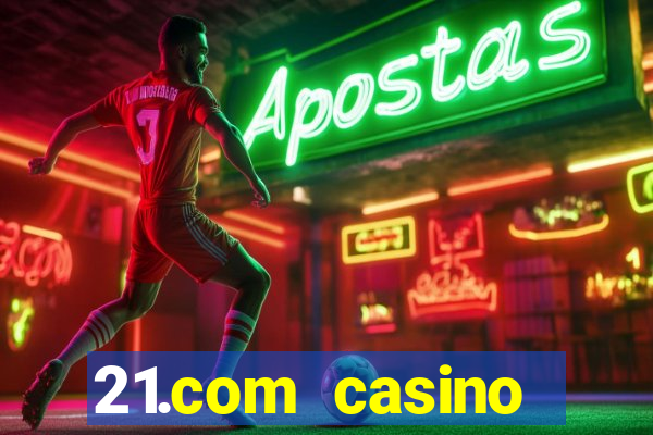 21.com casino betting online