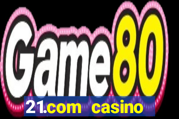 21.com casino betting online