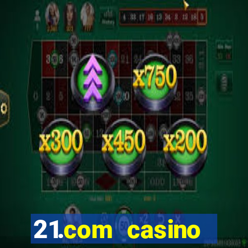 21.com casino betting online