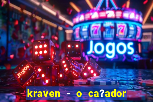 kraven - o ca?ador filme completo dublado pobreflix