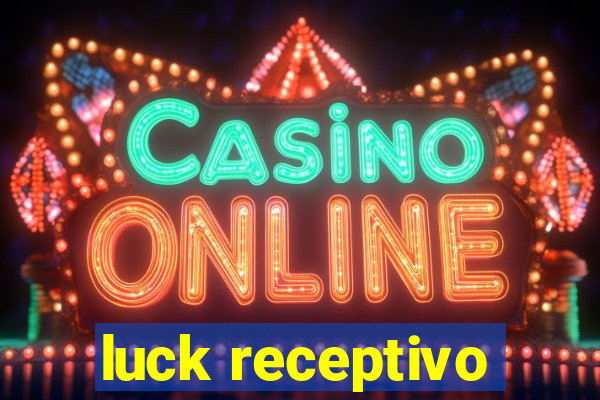 luck receptivo