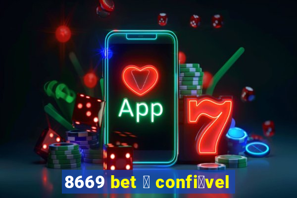 8669 bet 茅 confi谩vel