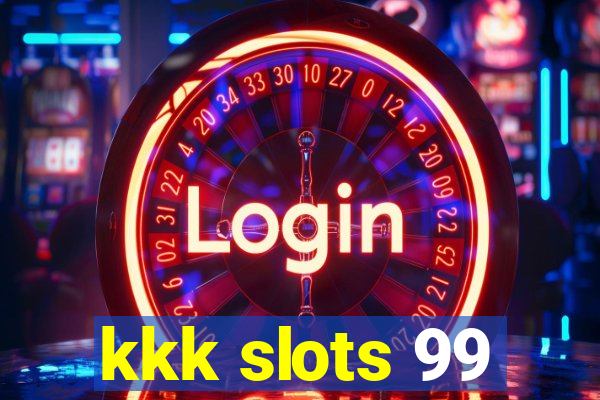 kkk slots 99