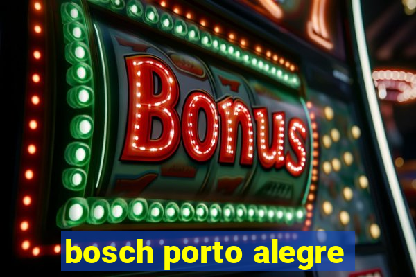 bosch porto alegre