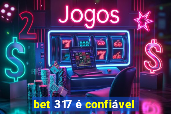 bet 317 é confiável