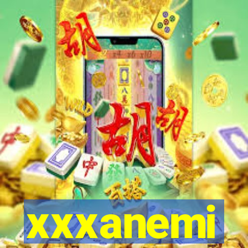 xxxanemi