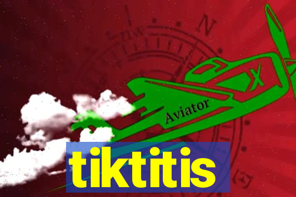 tiktitis