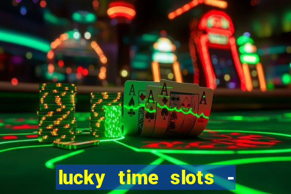 lucky time slots - 777 casino