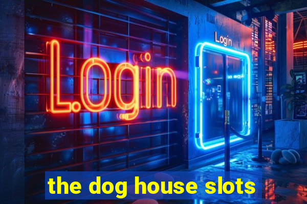 the dog house slots