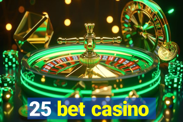 25 bet casino