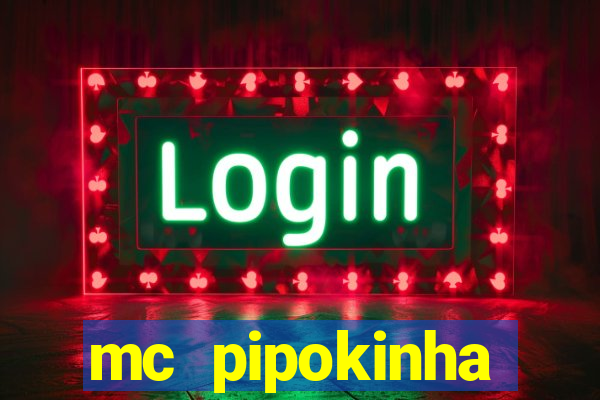 mc pipokinha vazados privacy