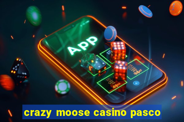 crazy moose casino pasco