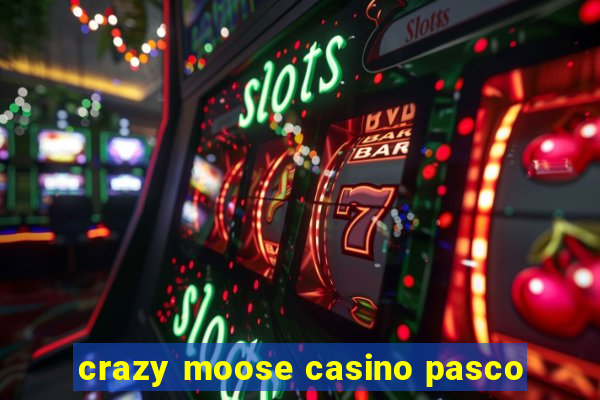 crazy moose casino pasco