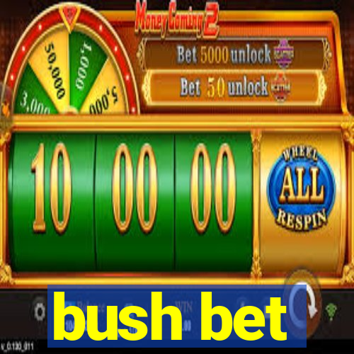 bush bet