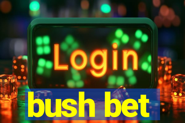 bush bet