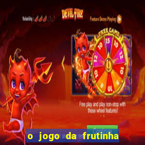 o jogo da frutinha paga mesmo