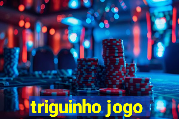 triguinho jogo