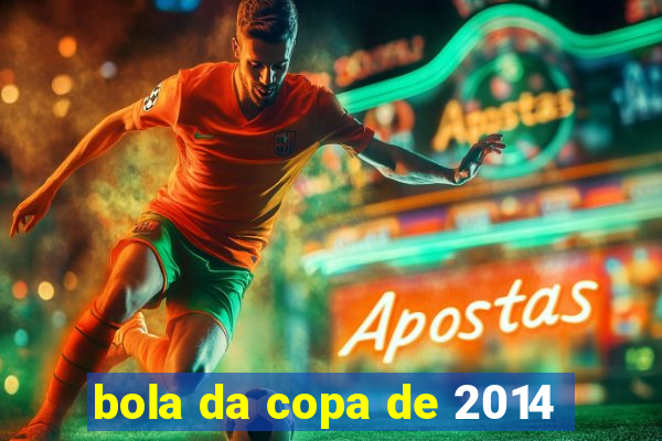 bola da copa de 2014