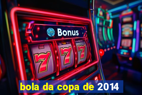 bola da copa de 2014