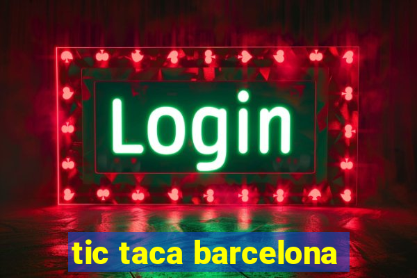 tic taca barcelona