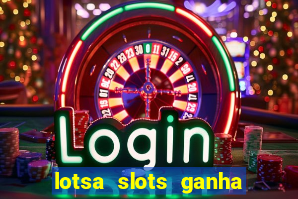 lotsa slots ganha dinheiro de verdade