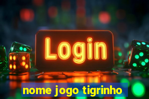 nome jogo tigrinho