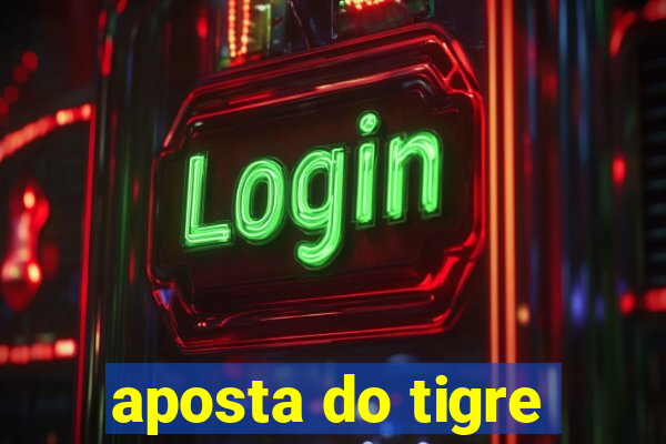 aposta do tigre