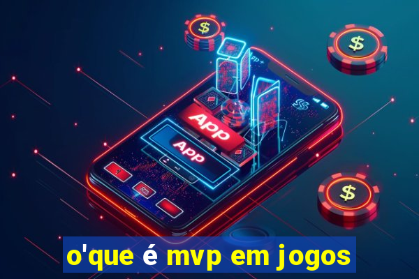 o'que é mvp em jogos