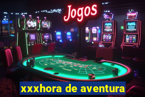 xxxhora de aventura