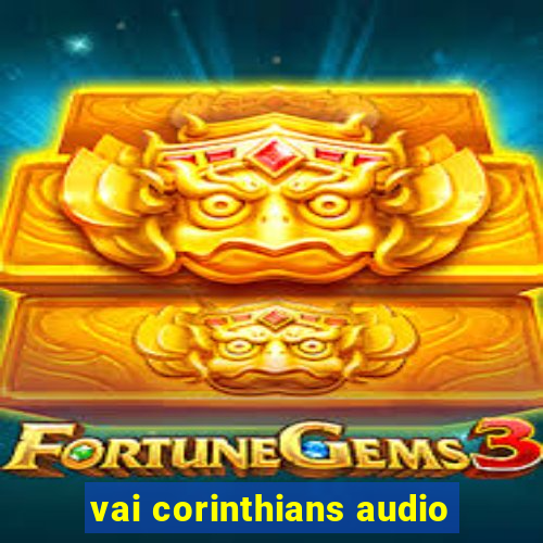 vai corinthians audio