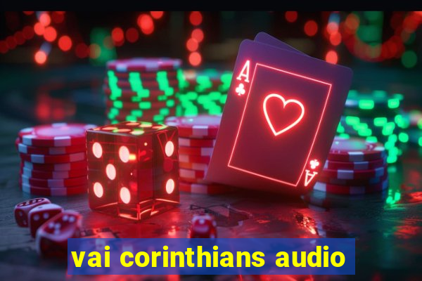 vai corinthians audio