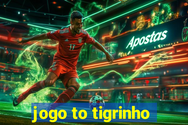 jogo to tigrinho